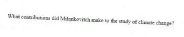 What contributions did Milankovitch make to the study of climate change?