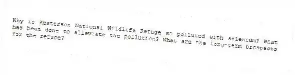 Why is Kesterson National Wildlife Refuge so polluted with selenium? What has been done to alleviate the pollution? What are the long-term prospects for the refuge?