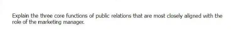Explain the three core functions of public relations that are most closely aligned with the role of the marketing manager.
