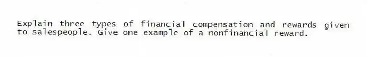 Explain three types of financial compensation and rewards given to salespeople. Give one example of a nonfinancial reward.