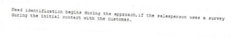 Need identification begins during the approach,if the salesperson uses a survey during the initial contact with the customer.