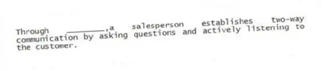 Through ________,a salesperson establishes two-way communication by asking questions and actively listening to the customer.