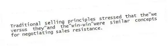Traditional selling principles stressed that the"we versus they"and the"win-win"were similar concepts for negotiating sales resistance.