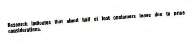 Research indicates that about half of lost customers leave due to price considerations.