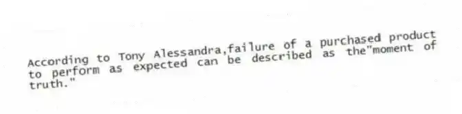 According to Tony Alessandra,failure of a purchased product to perform as expected can be described as the"moment of truth."