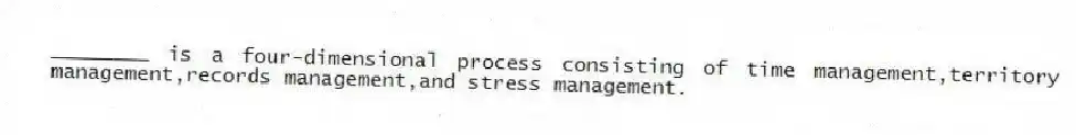________ is a four-dimensional process consisting of time management,territory management,records management,and stress management.