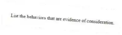 List the behaviors that are evidence of consideration.