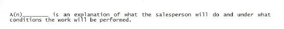 A(n)________ is an explanation of what the salesperson will do and under what conditions the work will be performed.