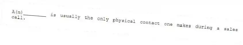 A(n)________ is usually the only physical contact one makes during a sales call.