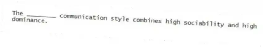 The ________ communication style combines high sociability and high dominance.