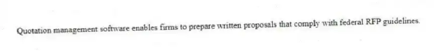 Quotation management software enables firms to prepare written proposals that comply with federal RFP guidelines.