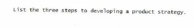 List the three steps to developing a product strategy.