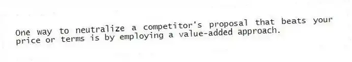One way to neutralize a competitor's proposal that beats your price or terms is by employing a value-added approach.