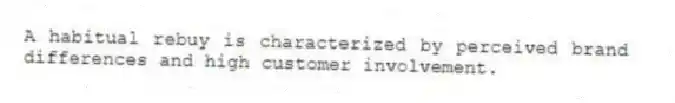 A habitual rebuy is characterized by perceived brand differences and high customer involvement.