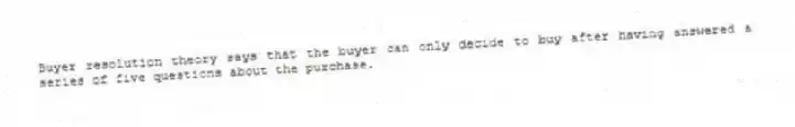 Buyer resolution theory says that the buyer can only decide to buy after having answered a series of five questions about the purchase.