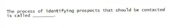 The process of identifying prospects that should be contacted is called ________.
