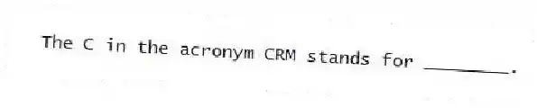 The C in the acronym CRM stands for ________.