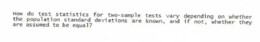 How do test statistics for two-sample tests vary depending on whether the population standard deviations are known, and if not, whether they are assumed to be equal?