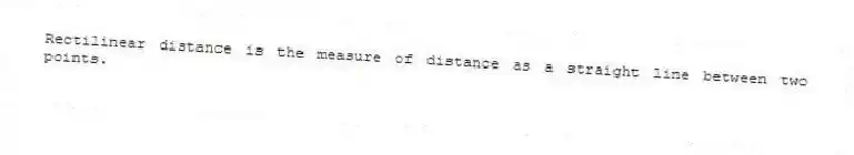 Rectilinear distance is the measure of distance as a straight line between two points.