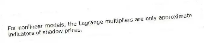 For nonlinear models, the Lagrange multipliers are only approximate indicators of shadow prices.