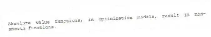 Absolute value functions, in optimization models, result in non-smooth functions.