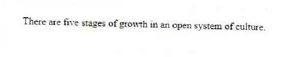There are five stages of growth in an open system of culture.
