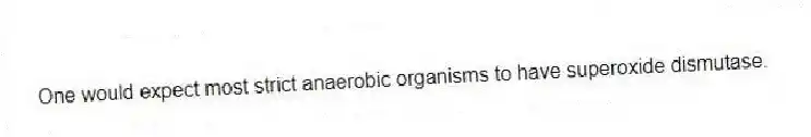 One would expect most strict anaerobic organisms to have superoxide dismutase.
