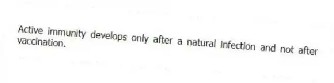 Active immunity develops only after a natural infection and not after vaccination.