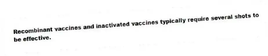 Recombinant vaccines and inactivated vaccines typically require several shots to be effective.