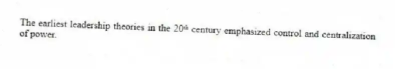 The earliest leadership theories in the 20ᵗʰ century emphasized control and centralization of power.