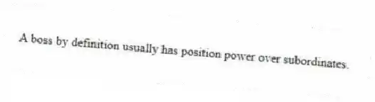 A boss by definition usually has position power over subordinates.