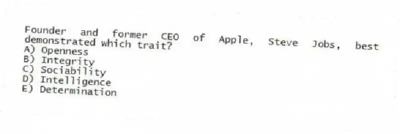 Founder and former CEO of Apple, Steve Jobs, best demonstrated which trait?
A) Openness
B) Integrity
C) Sociability
D) Intelligence
E) Determination