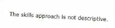 The skills approach is not descriptive.