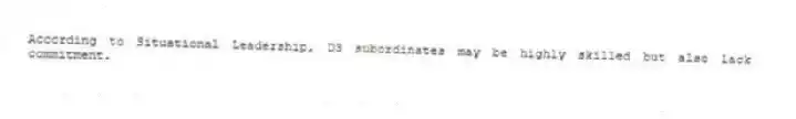 According to Situational Leadership, D3 subordinates may be highly skilled but also lack commitment.
