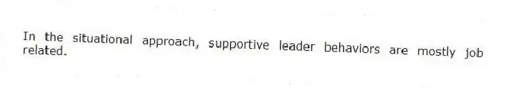 In the situational approach, supportive leader behaviors are mostly job related.