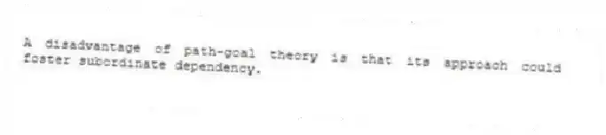 A disadvantage of path-goal theory is that its approach could foster subordinate dependency.
