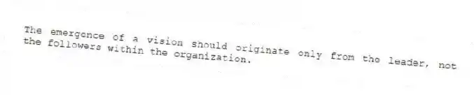 The emergence of a vision should originate only from the leader, not the followers within the organization.