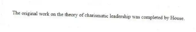 The original work on the theory of charismatic leadership was completed by House.