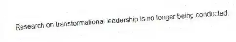 Research on transformational leadership is no longer being conducted.