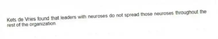 Kets de Vries found that leaders with neuroses do not spread those neuroses throughout the rest of the organization.