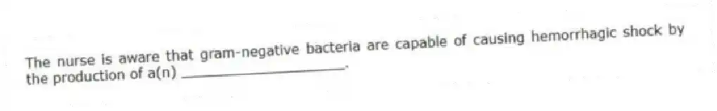 The nurse is aware that gram-negative bacteria are capable of causing hemorrhagic shock by the production of a(n) ___________________.