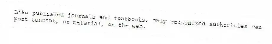 Like published journals and textbooks, only recognized authorities can post content, or material, on the web.