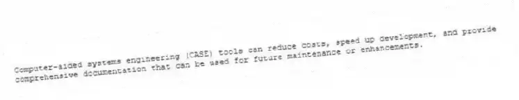 Computer-aided systems engineering (CASE) tools can reduce costs, speed up development, and provide comprehensive documentation that can be used for future maintenance or enhancements.