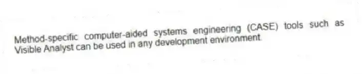 Method-specific computer-aided systems engineering (CASE) tools such as Visible Analyst can be used in any development environment.