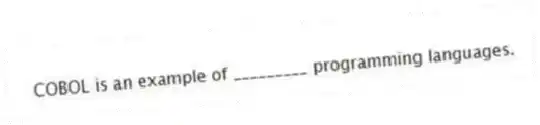 COBOL is an example of _________ programming languages.