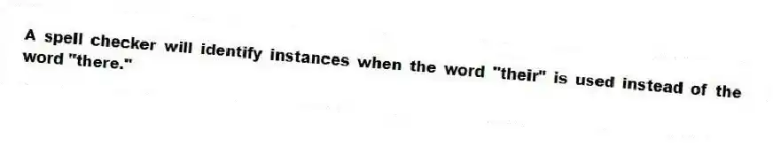 A spell checker will identify instances when the word "their" is used instead of the word "there."