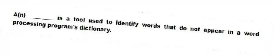 A(n) _________ is a tool used to identify words that do not appear in a word processing program's dictionary.