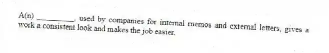 A(n) _________, used by companies for internal memos and external letters, gives a work a consistent look and makes the job easier.
