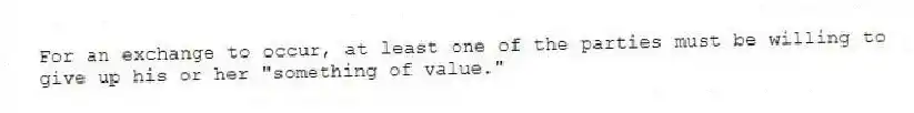 For an exchange to occur, at least one of the parties must be willing to give up his or her "something of value."