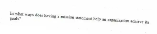 In what ways does having a mission statement help an organization achieve its goals?